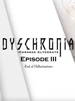 Dyschronia: Chronos Alternate - Episode III: End of Hallucinations