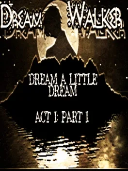 Cover Dreamwalker: Dream A Little Dream Act I