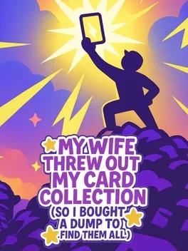 Cover My Wife Threw Out My Card Collection (So I Bought a Dump to Find Them All)